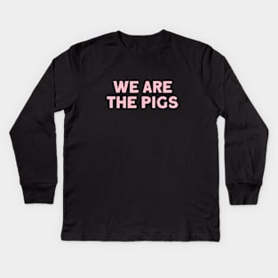 We Are The Pigs, pink Kids Long Sleeve T-Shirt